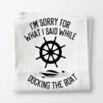 Voatok Gifts for Boat Owners, Boat Anchor Accessories Dish Towels for Women, Lake Accessories, Nautical Hand Towels, I'm Sorry for What I Said While Docking Kitchen Towels - Image 7